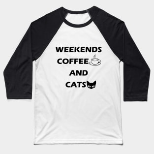 Weekends Coffee and Cats, Gift to Cats and Coffee lover Baseball T-Shirt